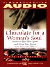 Chocolate for A Womans Soul: Stories to Feed Your Spirit and Warm Your Heart